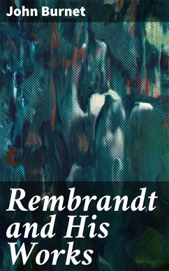 Rembrandt and His Works (eBook, ePUB) - Burnet, John