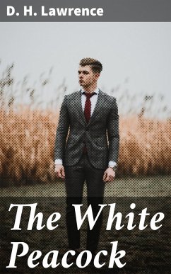The White Peacock (eBook, ePUB) - Lawrence, D. H.
