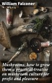 Mushrooms: how to grow them a practical treatise on mushroom culture for profit and pleasure (eBook, ePUB)