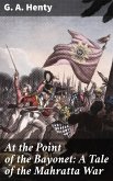At the Point of the Bayonet: A Tale of the Mahratta War (eBook, ePUB)