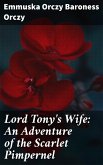 Lord Tony's Wife: An Adventure of the Scarlet Pimpernel (eBook, ePUB)