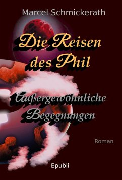 Die Reisen des Phil - Außergewöhnliche Begegnungen (eBook, ePUB) - Schmickerath, Marcel