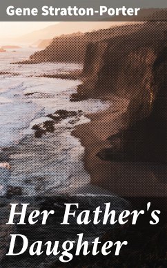 Her Father's Daughter (eBook, ePUB) - Stratton-Porter, Gene