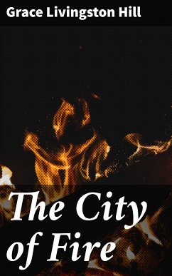 The City of Fire (eBook, ePUB) - Hill, Grace Livingston