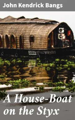 A House-Boat on the Styx (eBook, ePUB) - Bangs, John Kendrick