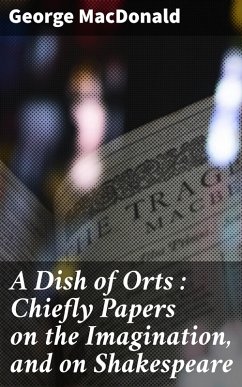 A Dish of Orts : Chiefly Papers on the Imagination, and on Shakespeare (eBook, ePUB) - Macdonald, George