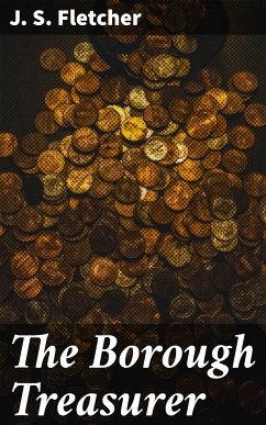 The Borough Treasurer (eBook, ePUB) - Fletcher, J. S.