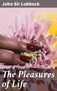 The Pleasures of Life (eBook, ePUB) - Lubbock, John, Sir