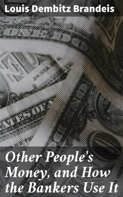 Other People's Money, and How the Bankers Use It (eBook, ePUB) - Brandeis, Louis Dembitz