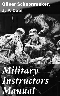 Military Instructors Manual (eBook, ePUB) - Schoonmaker, Oliver; Cole, J. P.