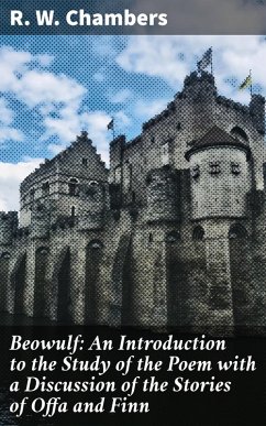 Beowulf: An Introduction to the Study of the Poem with a Discussion of the Stories of Offa and Finn (eBook, ePUB) - Chambers, R. W.