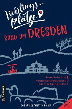 Lieblingsplätze rund um Dresden (eBook, ePUB) - Hübler, Jan; Balbig, Kirsten
