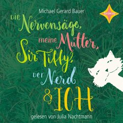 Die Nervensäge, meine Mutter, Sir Tiffy, der Nerd & ich (MP3-Download) - Bauer, Michael Gerard
