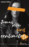 A jamais plus de cinq centimètres: Tome 2