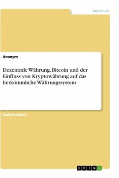 Dezentrale Währung. Bitcoin und der Einfluss von Kryptowährung auf das herkömmliche Währungssystem