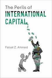 The Perils of International Capital - Ahmed, Faisal Z. (Princeton University, New Jersey)