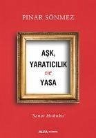 Ask, Yaraticilik ve Yasa - Sönmez, Pinar