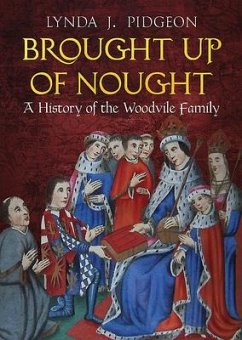 Brought Up of Nought: A History of the Woodvile Family - Pidgeon, Lynda