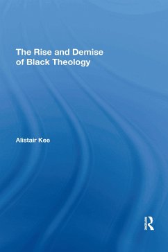 The Rise and Demise of Black Theology - Kee, Alistair