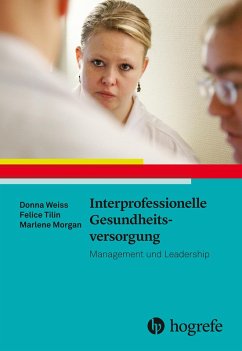 Interprofessionelle Gesundheitsversorgung (eBook, PDF) - Morgan, Marlene; Tilin, Felice; Weiss, Donna