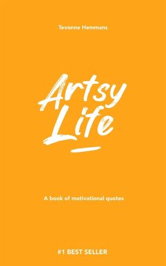 Artsy Life: A book of motivational quotes (1, #1) (eBook, ePUB) - Hemmans, Tevonne