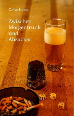 Zwischen Morgentrunk und Absacker (eBook, ePUB) - Huber, Carlos