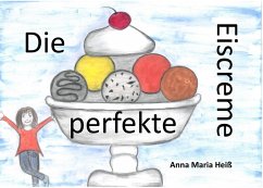 Die perfekte Eiscreme (eBook, PDF) - Heiß, Anna Maria