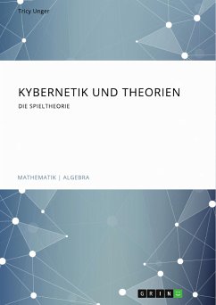 Kybernetik und Theorien. Die Spieltheorie (eBook, PDF) - Unger, Tricy
