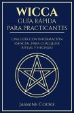 Wicca - Guía Rápida para Practicantes: Una Guía con Información Esencial para Cualquier Ritual y Hechizo (eBook, ePUB)