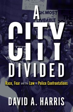 A City Divided: Race, Fear and the Law in Police Confrontations (eBook, ePUB) - Harris, David A.