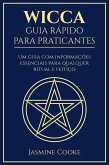 Wicca - Guia Rápido para Praticantes: Um Guia com Informações Essenciais para Qualquer Ritual e Feitiço (eBook, ePUB) Wicca - Guia Rápido para Praticantes: Um Guia com Informações Essenciais para Qualquer Ritual e Feitiço (eBook, ePUB)