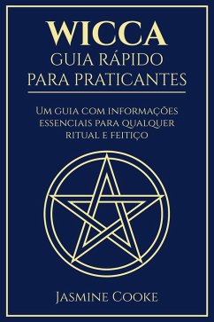 Cover Wicca - Guia Rápido para Praticantes: Um Guia com Informações Essenciais para Qualquer Ritual e Feitiço (eBook, ePUB)