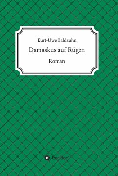 Damaskus auf Rügen (eBook, ePUB) - Baldzuhn, Kurt-Uwe
