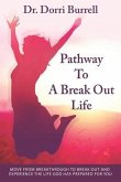Pathway To A Break Out Life: Move From Breakthrough to Break Out and Experience the Life God Has Prepared for You