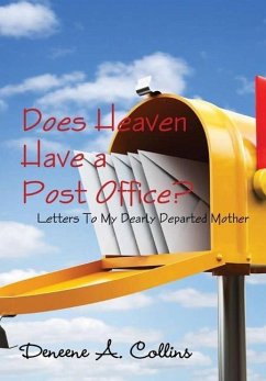 Does Heaven Have a Post Office? Letters To My Dearly Departed Mother - Collins, Deneene A.
