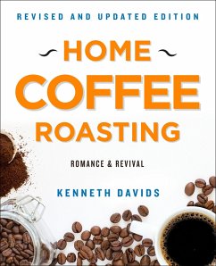 Home Coffee Roasting, Revised, Updated Edition - Davids, Kenneth