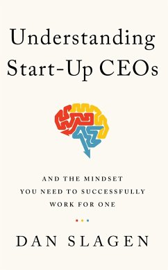 Understanding Start-Up Ceos: And the Mindset You Need to Successfully Work for One - Slagen, Dan