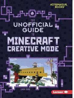 The Unofficial Guide to Minecraft Creative Mode - Zajac, Linda