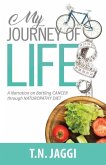 My Journey of Life: A narration on battling CANCER through NATUROPATHY DIET
