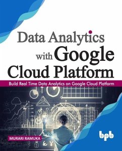 Data Analytics with Google Cloud Platform: Build Real Time Data Analytics on Google Cloud Platform (English Edition) - Ramuka, Murari