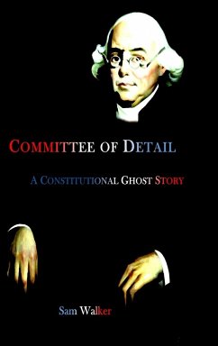 Committee of Detail A Constitutional Ghost Story - Walker, Sam