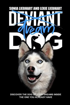 Deviant Dog to Dream Dog - Liebhart, Lexie; Liebhart, Sonia