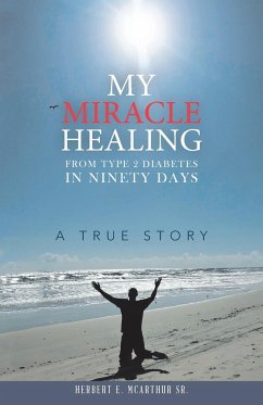 My Miracle Healing from Type 2 Diabetes in Ninety Days - McArthur Sr., Herbert E.