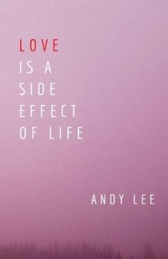 Love Is a Side Effect of Life: Poems - Lee, Andy