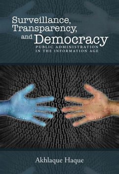 Surveillance, Transparency, and Democracy: Public Administration in the Information Age - Haque, Akhlaque