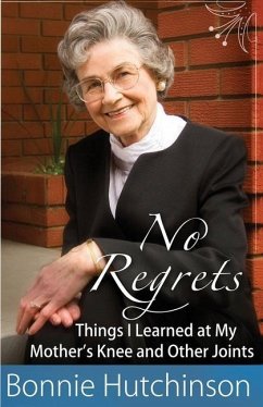 No Regrets: The Things I Learned at My Mother's Knees and Other Joints - Hutchinson, Bonnie