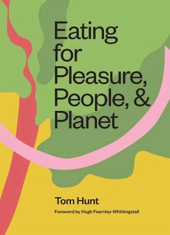 Eating for Pleasure, People and Planet: Plant-Based, Zero-Waste, Climate Cuisine - Hunt, Tom