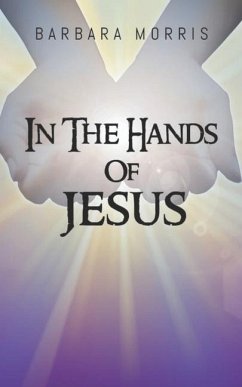 In The Hands of Jesus - Morris, Barbara R.