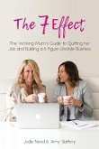 The 7 Effect: The Working Mum's Guide to Quitting her Job and Building a 6 Figure Lifestyle Business