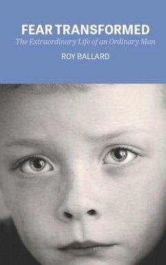 Fear Transformed: The Extraordinary Life of an Ordinary Man - Ballard, Roy